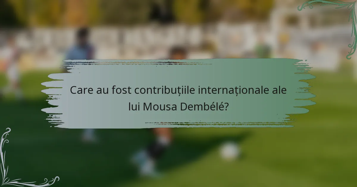 Care au fost contribuțiile internaționale ale lui Mousa Dembélé?