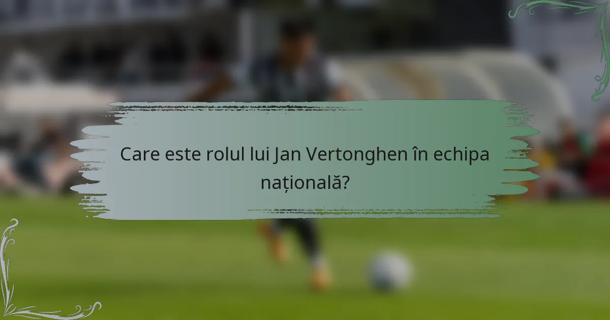 Care este rolul lui Jan Vertonghen în echipa națională?