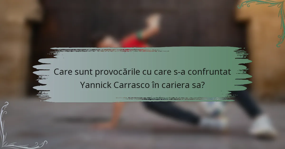 Care sunt provocările cu care s-a confruntat Yannick Carrasco în cariera sa?