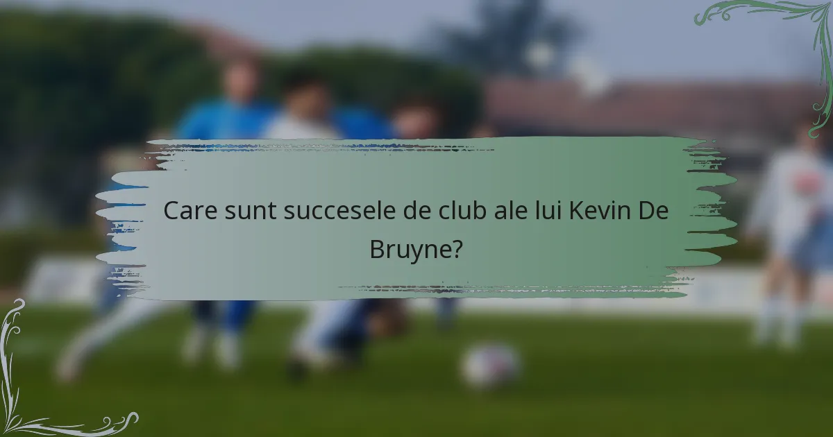 Care sunt succesele de club ale lui Kevin De Bruyne?