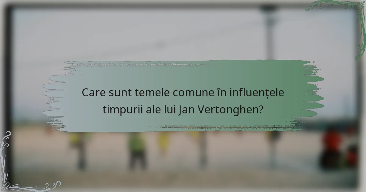 Care sunt temele comune în influențele timpurii ale lui Jan Vertonghen?