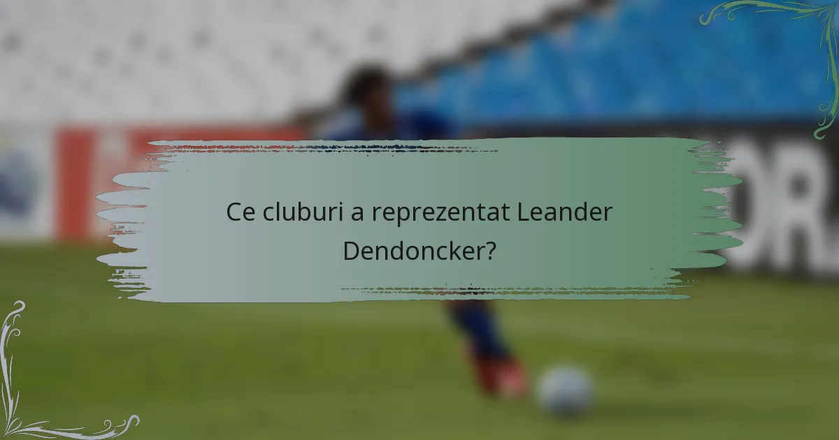 Ce cluburi a reprezentat Leander Dendoncker?