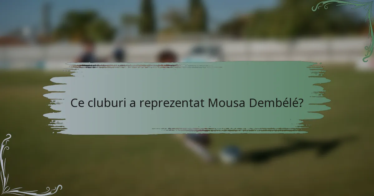 Ce cluburi a reprezentat Mousa Dembélé?