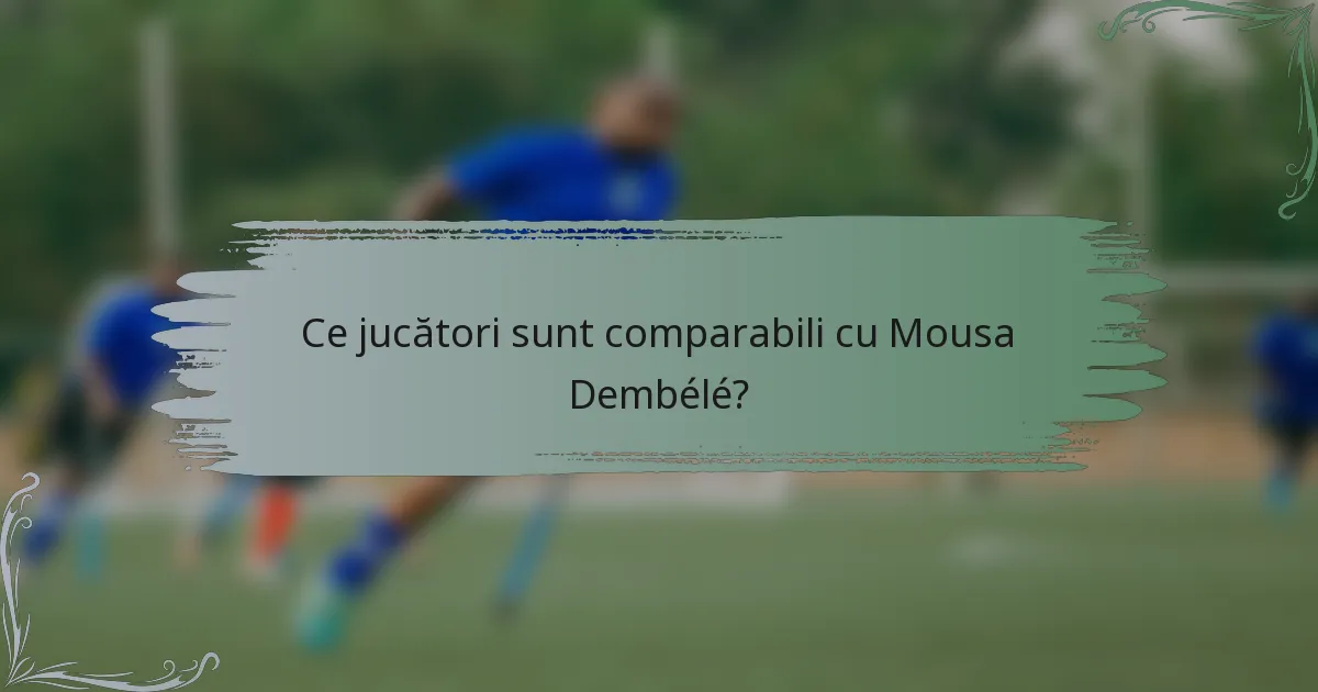 Ce jucători sunt comparabili cu Mousa Dembélé?