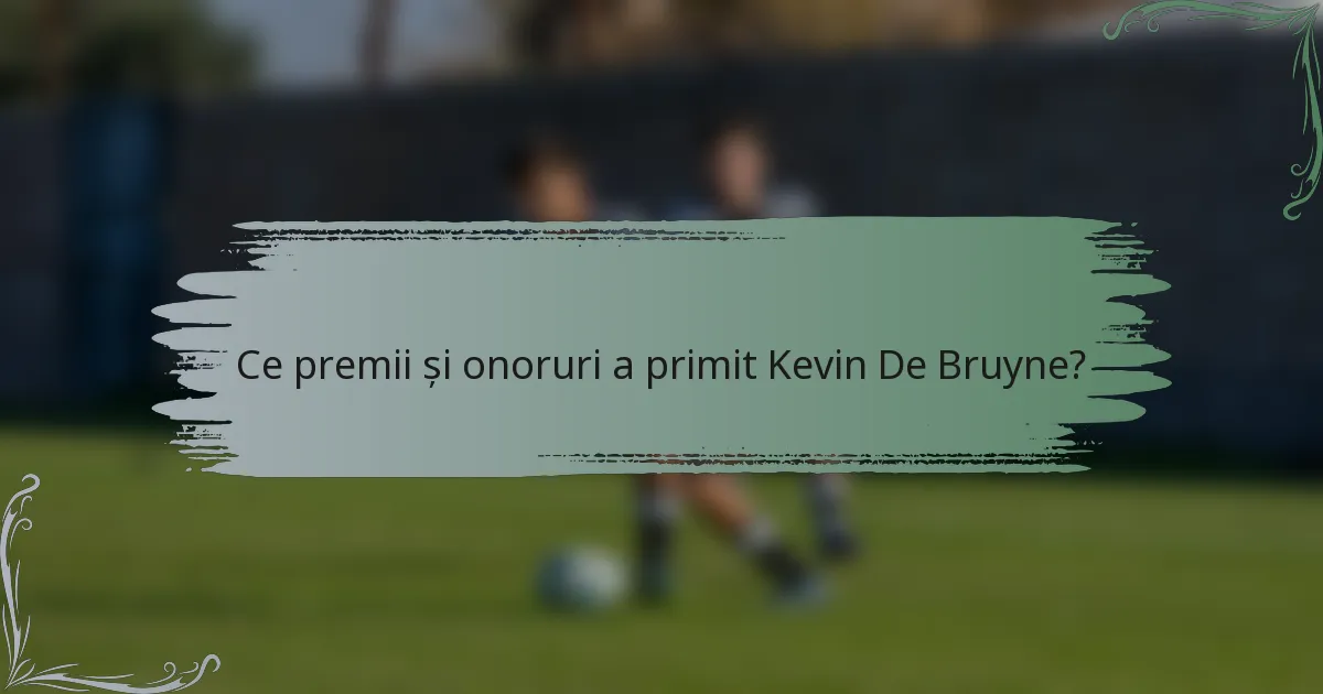 Ce premii și onoruri a primit Kevin De Bruyne?