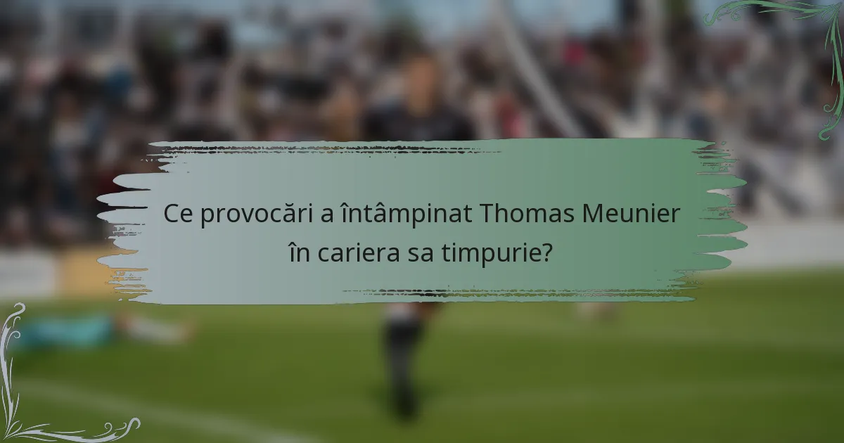 Ce provocări a întâmpinat Thomas Meunier în cariera sa timpurie?