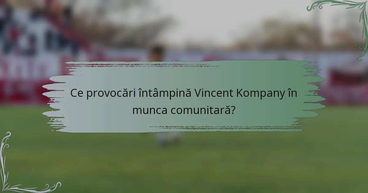 Ce provocări întâmpină Vincent Kompany în munca comunitară?