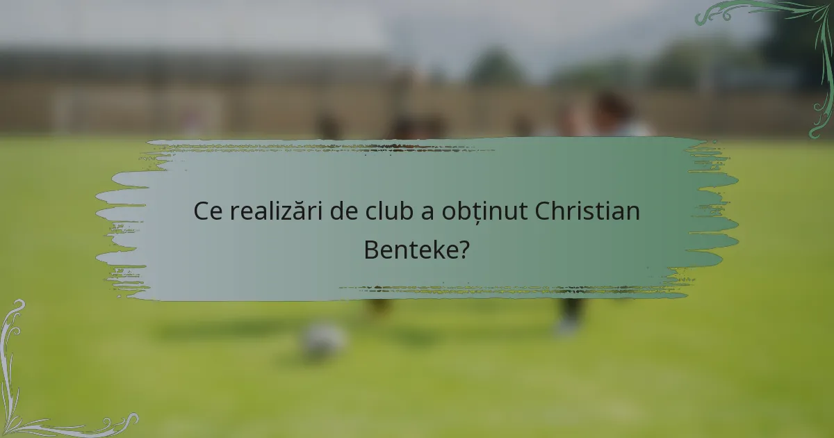 Ce realizări de club a obținut Christian Benteke?