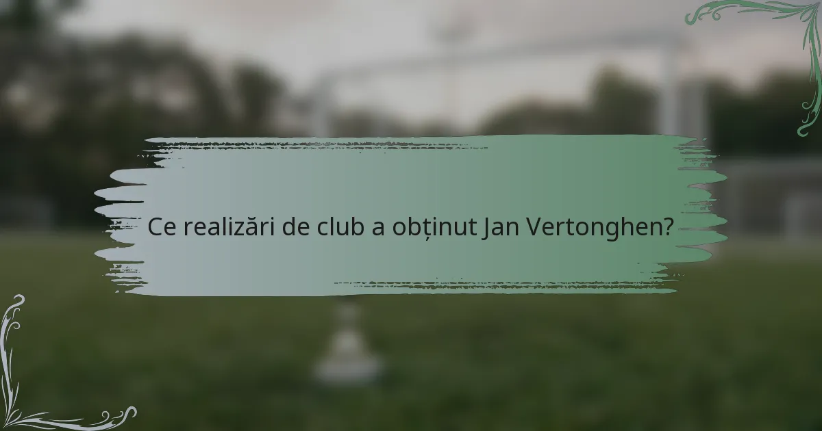Ce realizări de club a obținut Jan Vertonghen?