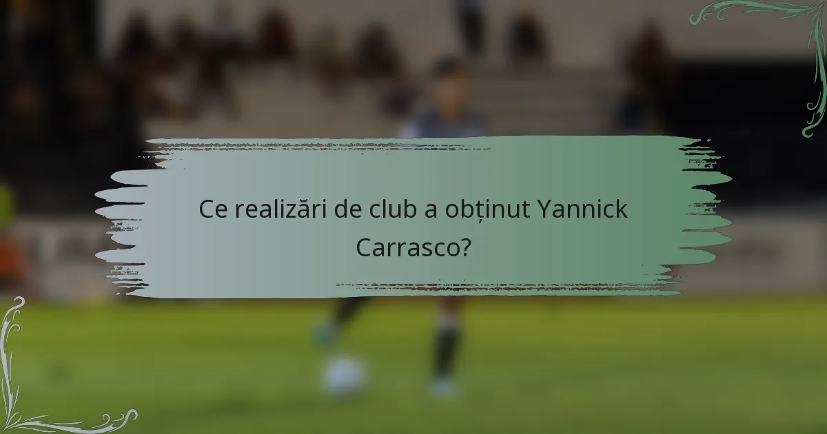 Ce realizări de club a obținut Yannick Carrasco?