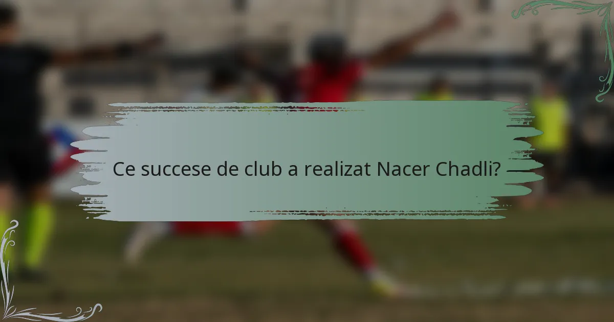 Ce succese de club a realizat Nacer Chadli?