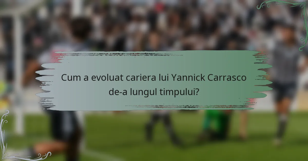 Cum a evoluat cariera lui Yannick Carrasco de-a lungul timpului?