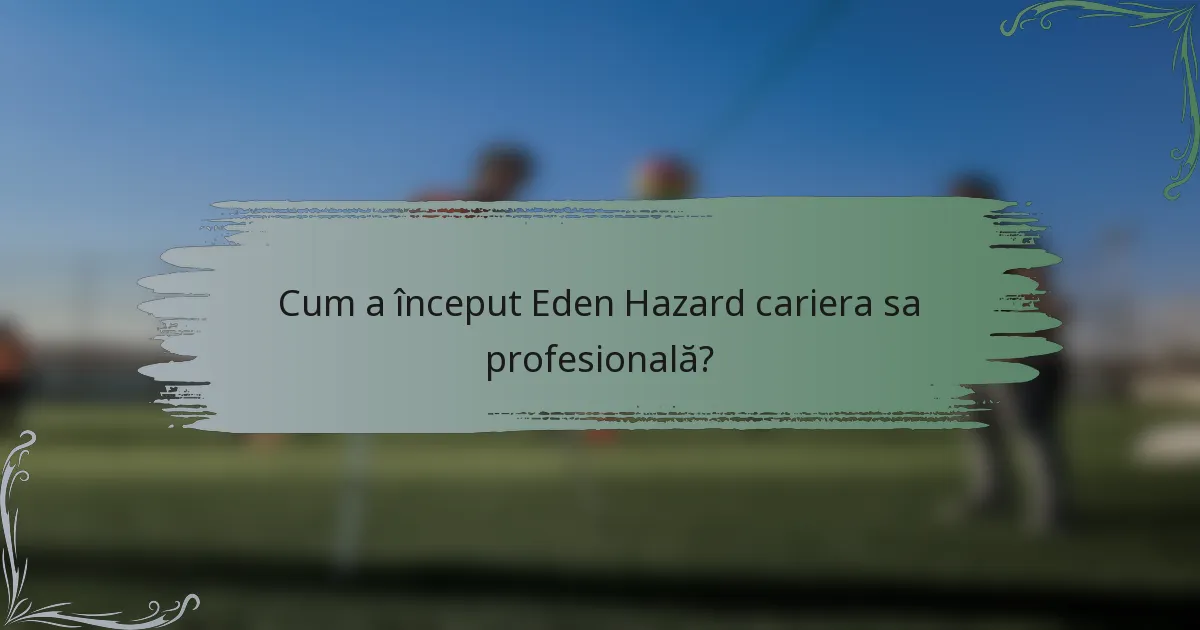 Cum a început Eden Hazard cariera sa profesională?