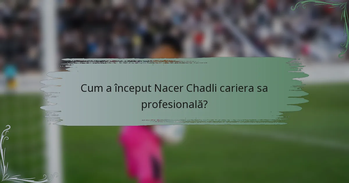 Cum a început Nacer Chadli cariera sa profesională?