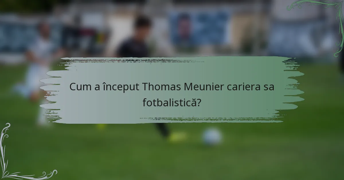 Cum a început Thomas Meunier cariera sa fotbalistică?