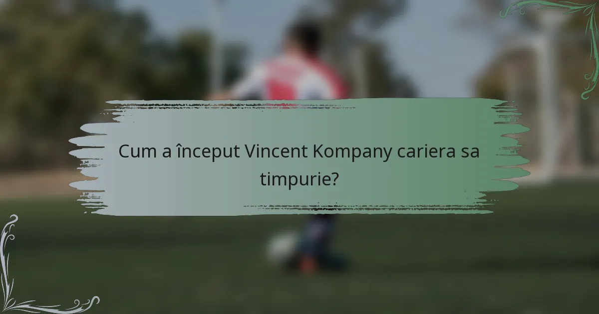 Cum a început Vincent Kompany cariera sa timpurie?