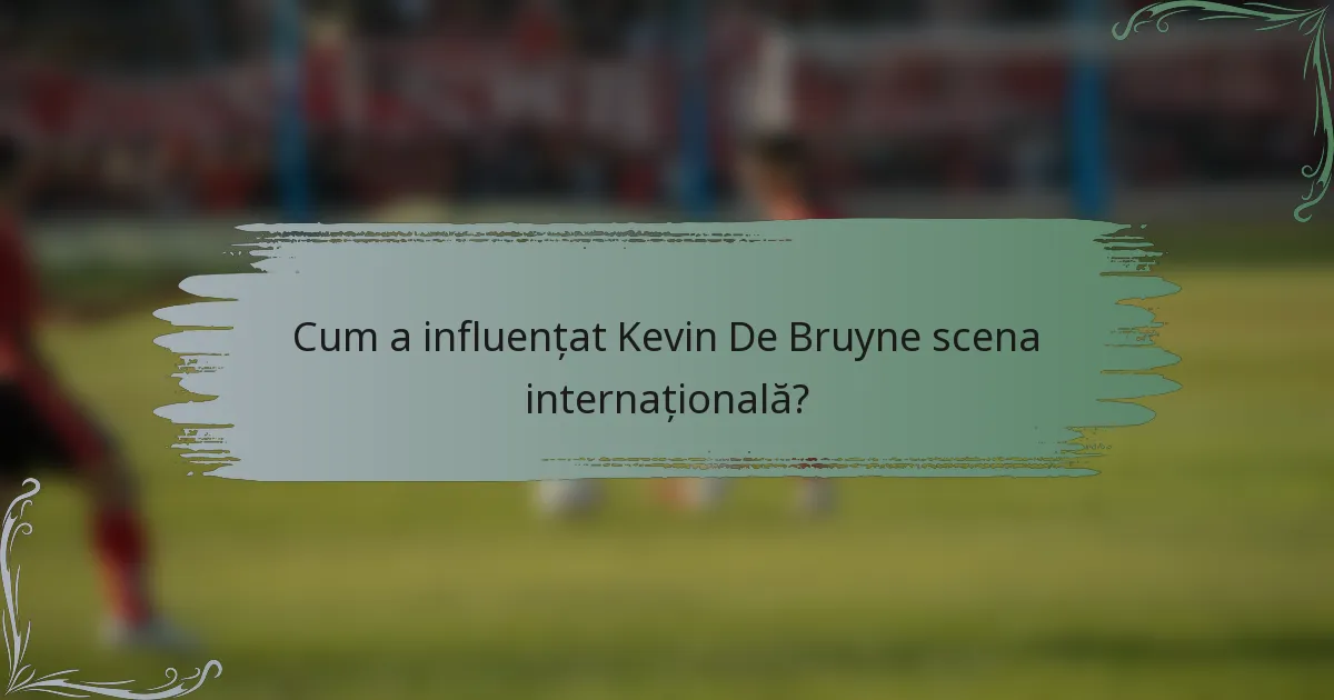 Cum a influențat Kevin De Bruyne scena internațională?