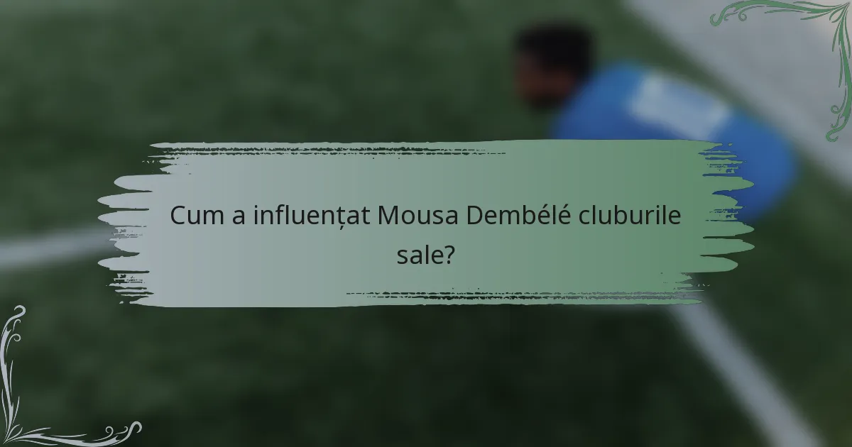 Cum a influențat Mousa Dembélé cluburile sale?