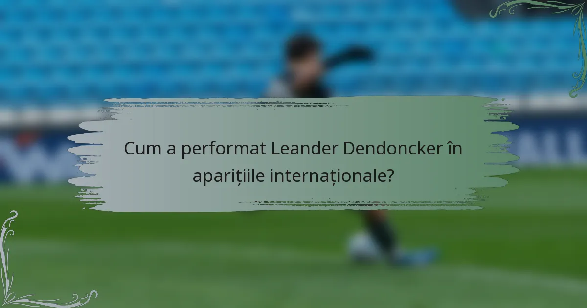 Cum a performat Leander Dendoncker în aparițiile internaționale?