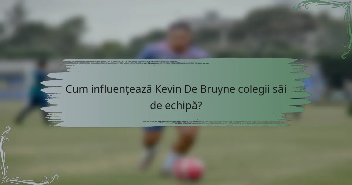 Cum influențează Kevin De Bruyne colegii săi de echipă?