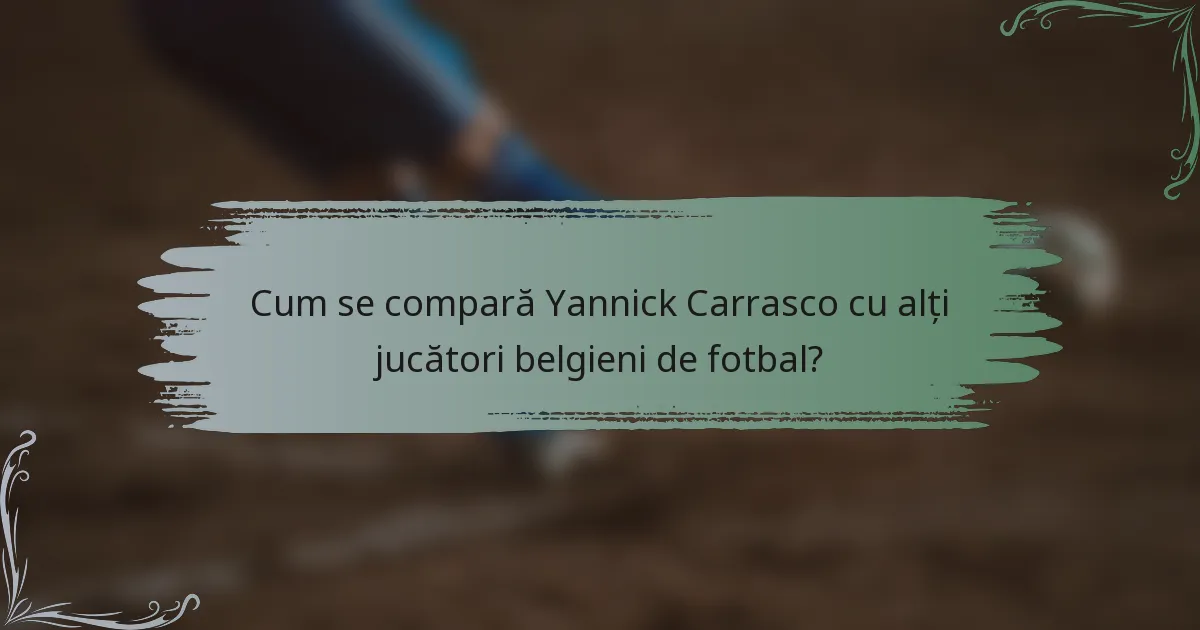 Cum se compară Yannick Carrasco cu alți jucători belgieni de fotbal?