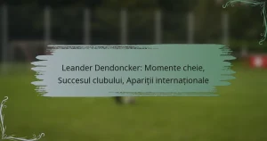 Leander Dendoncker: Momente cheie, Succesul clubului, Apariții internaționale